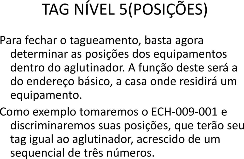 A função deste será a do endereço básico, a casa onde residirá um equipamento.