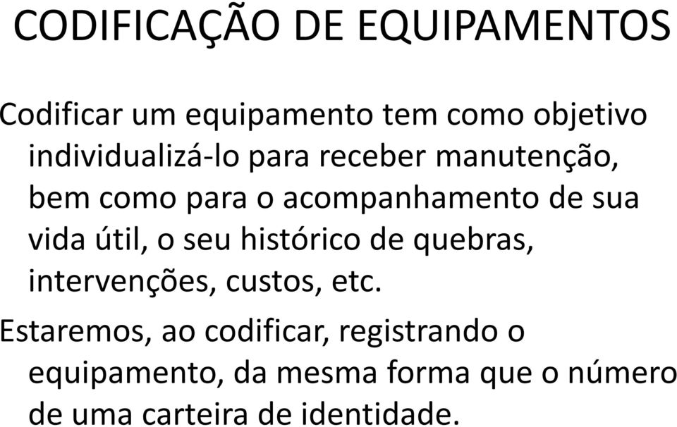 vida útil, o seu histórico de quebras, intervenções, custos, etc.