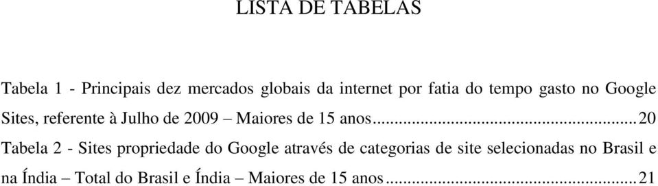 anos... 20 Tabela 2 - Sites propriedade do Google através de categorias de