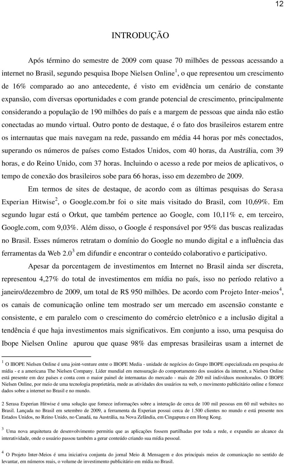 milhões do país e a margem de pessoas que ainda não estão conectadas ao mundo virtual.