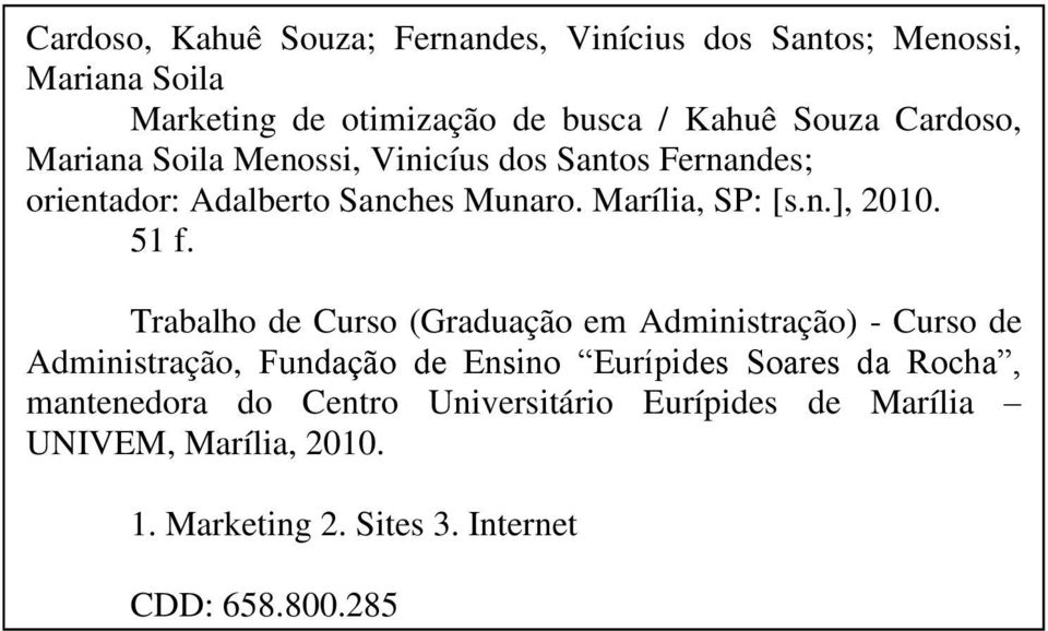 51 f. Trabalho de Curso (Graduação em Administração) - Curso de Administração, Fundação de Ensino Eurípides Soares da Rocha,