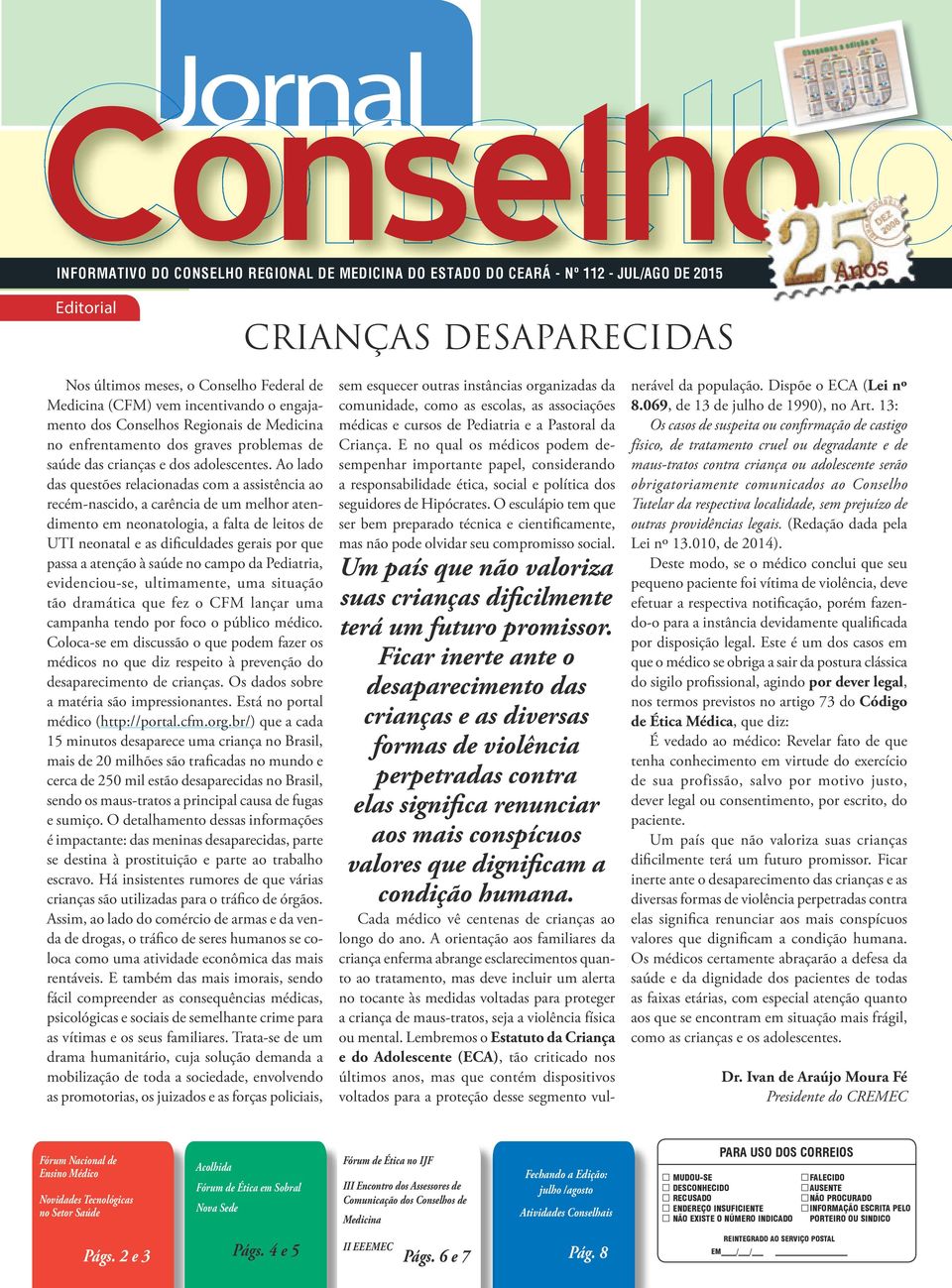 Ao lado das questões relacionadas com a assistência ao recém-nascido, a carência de um melhor atendimento em neonatologia, a falta de leitos de UTI neonatal e as dificuldades gerais por que passa a