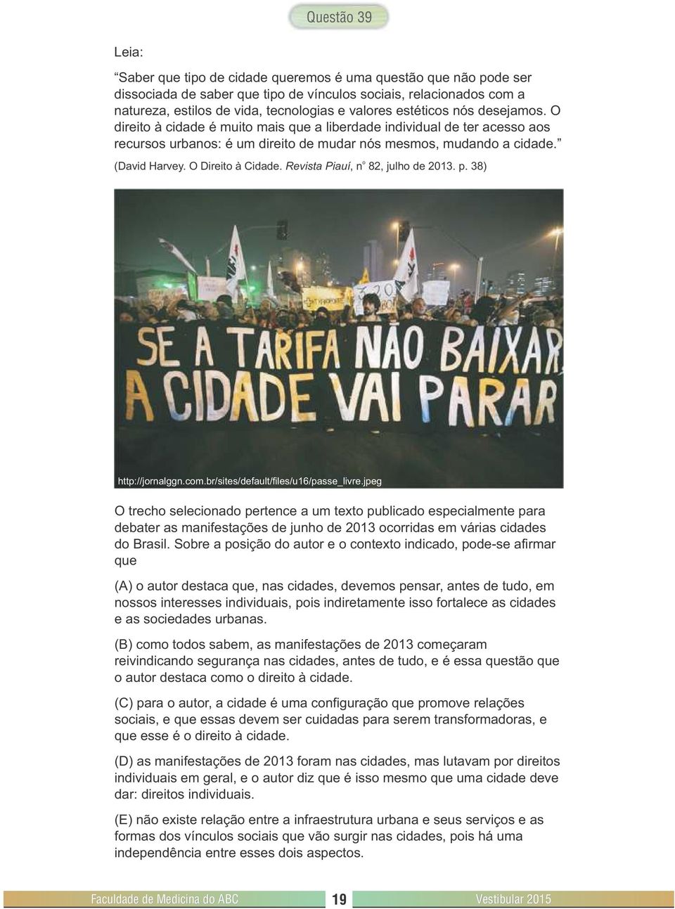 O Direito à Cidade. Revista Piauí, n 82, julho de 2013. p. 38) http://jornalggn.com.br/sites/default/files/u16/passe_livre.