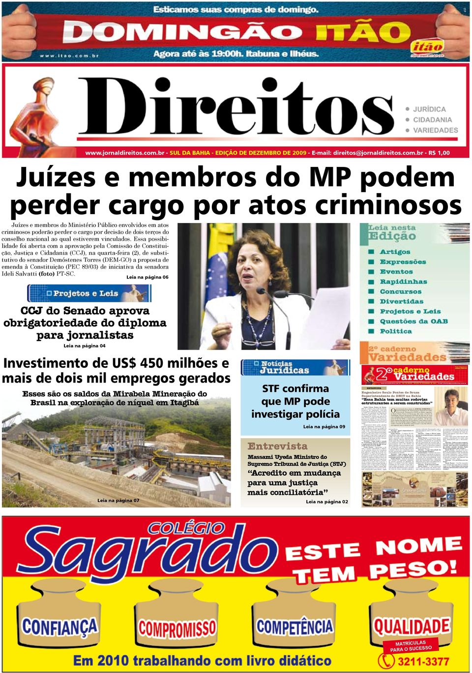 Essa possibilidade foi aberta com a aprovação pela Comissão de Constituição, Justiça e Cidadania (CCJ), na quarta-feira (2), de substitutivo do senador Demóstenes Torres (DEM-GO) a proposta de emenda