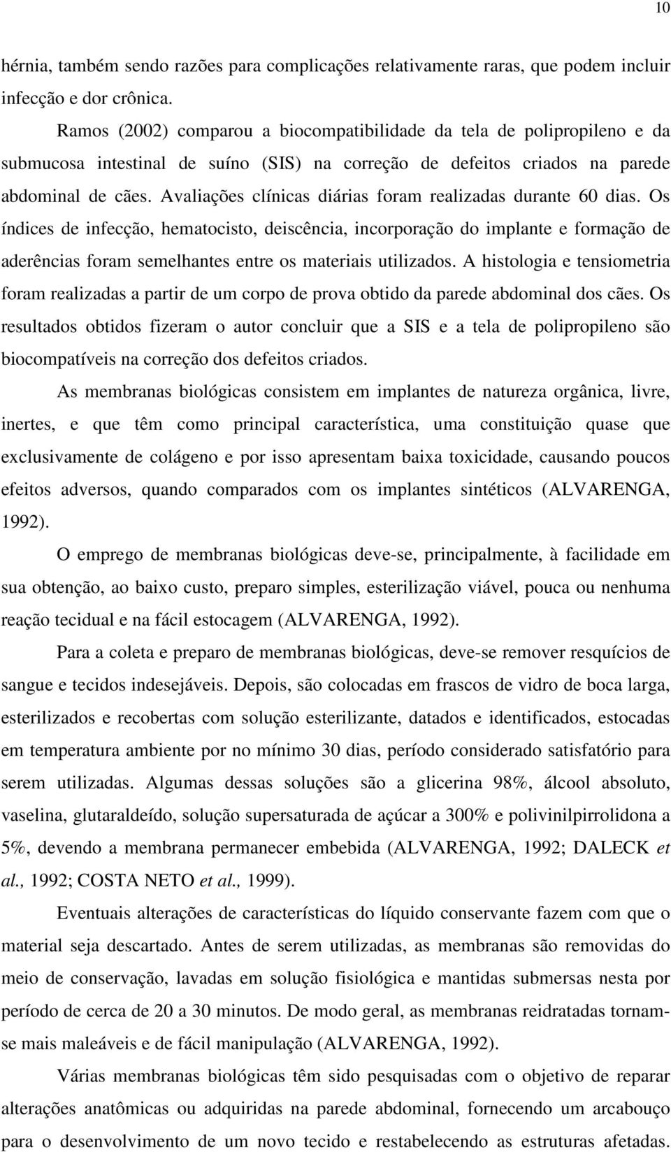 Avaliações clínicas diárias foram realizadas durante 60 dias.