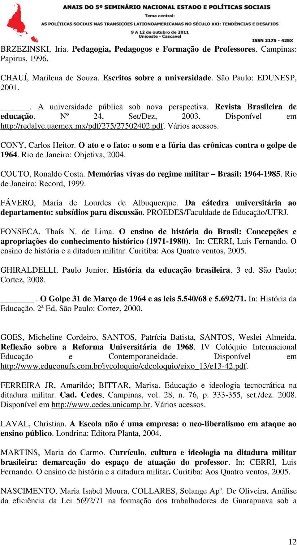 O ato e o fato: o som e a fúria das crônicas contra o golpe de 1964. Rio de Janeiro: Objetiva, 2004. COUTO, Ronaldo Costa. Memórias vivas do regime militar Brasil: 1964-1985.