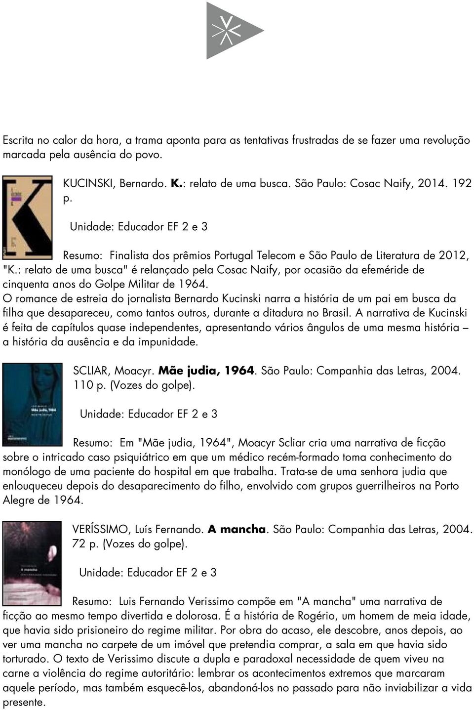 : relato de uma busca" é relançado pela Cosac Naify, por ocasião da efeméride de cinquenta anos do Golpe Militar de 1964.