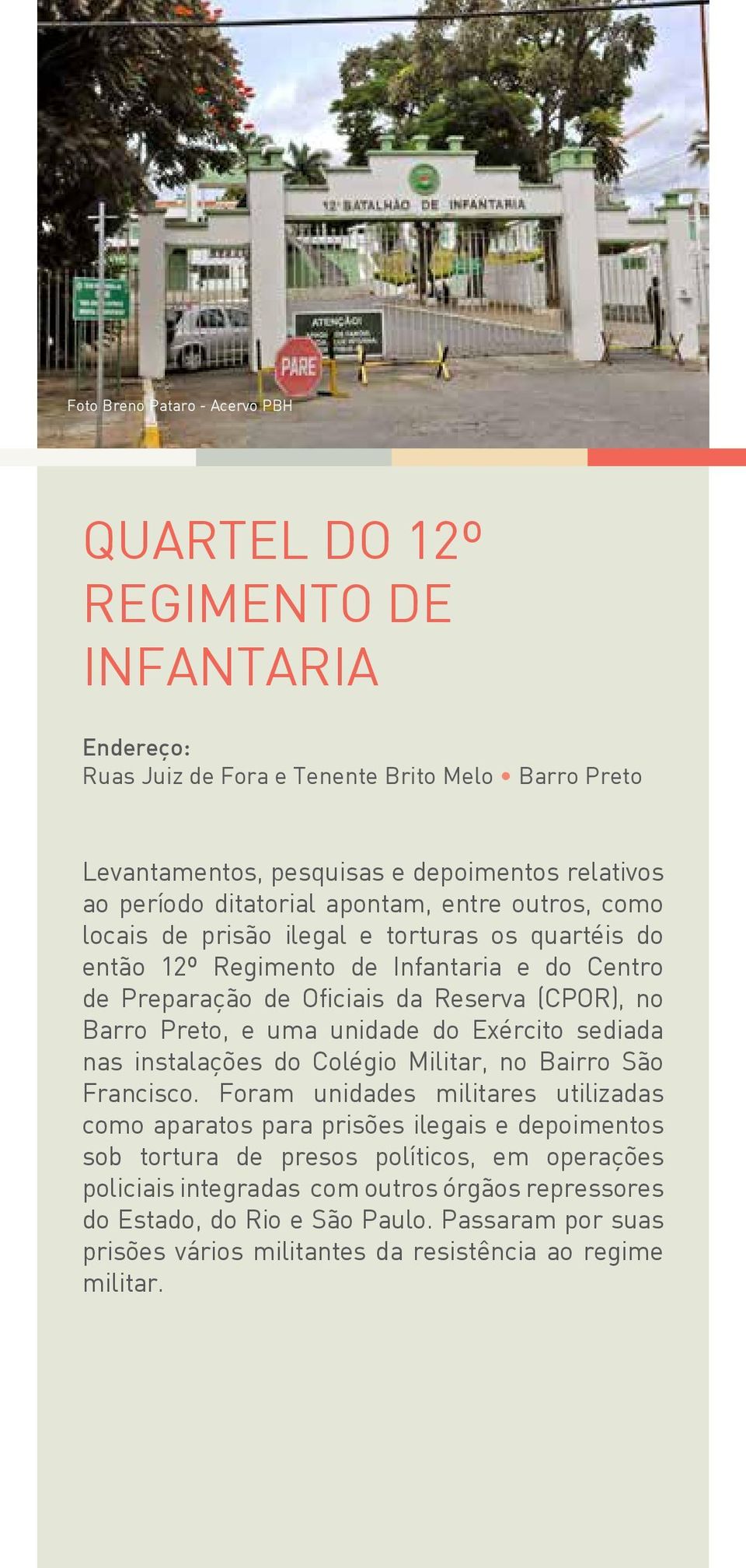 Preto, e uma unidade do Exército sediada nas instalações do Colégio Militar, no Bairro São Francisco.