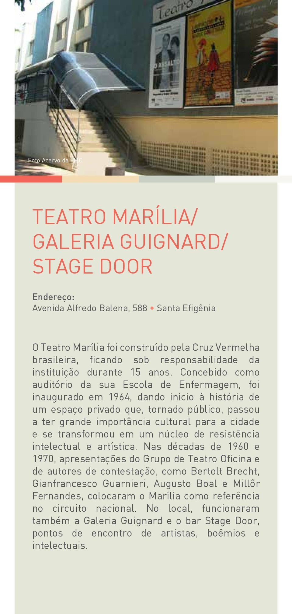 Concebido como auditório da sua Escola de Enfermagem, foi inaugurado em 1964, dando início à história de um espaço privado que, tornado público, passou a ter grande importância cultural para a cidade