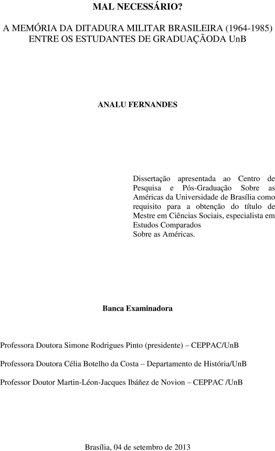 Pesquisa e Pós-Graduação Sobre as Américas da Universidade de Brasília como requisito para a obtenção do título de Mestre em Ciências Sociais,