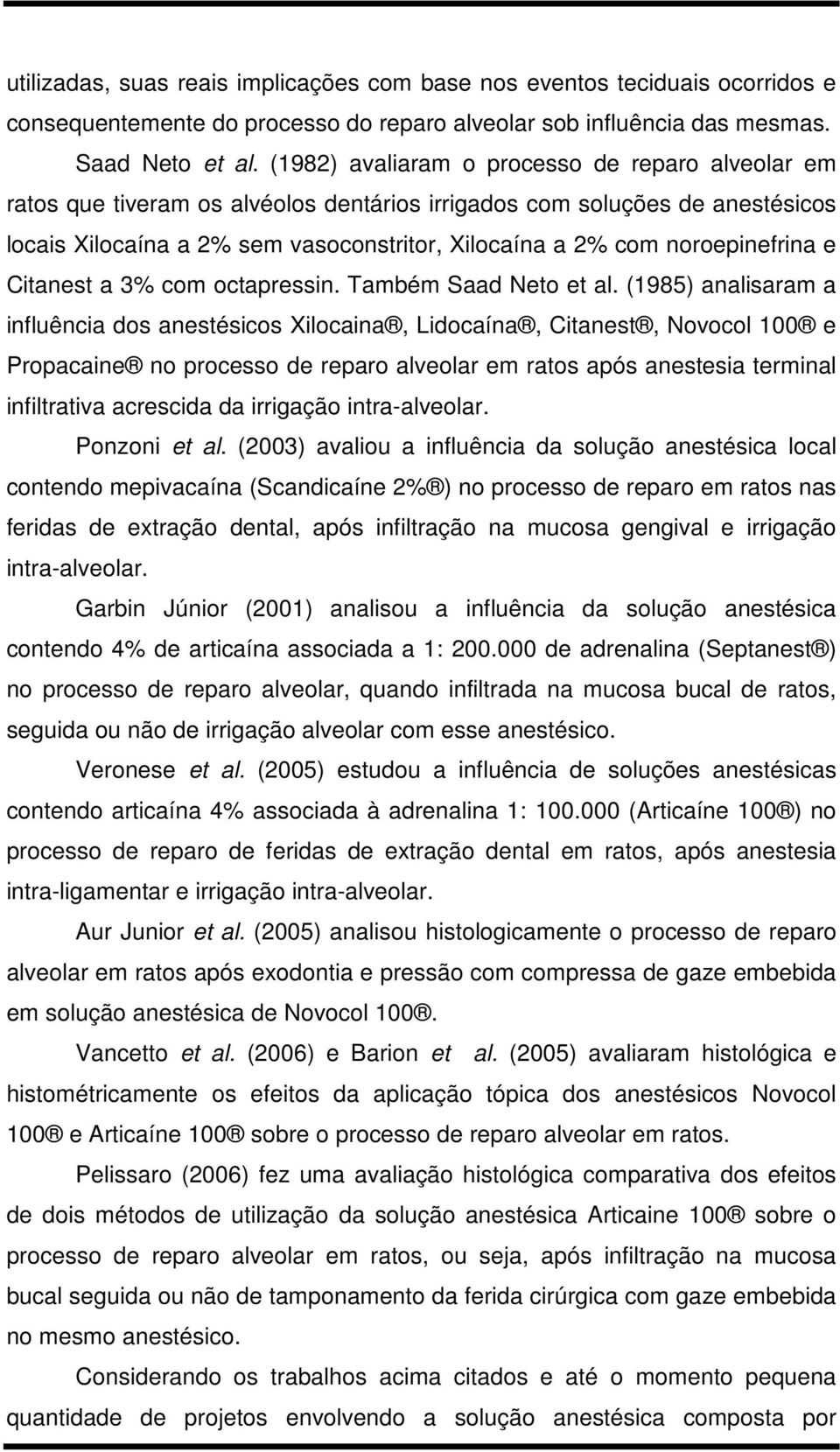 noroepinefrina e Citanest a 3% com octapressin. Também Saad Neto et al.