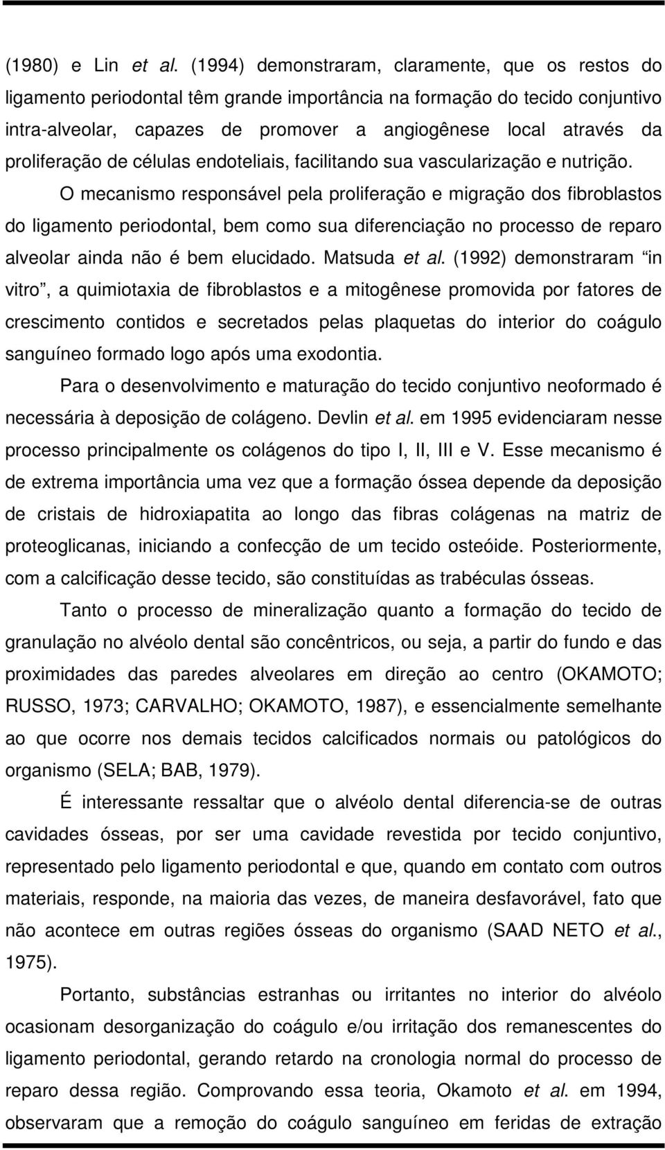 proliferação de células endoteliais, facilitando sua vascularização e nutrição.