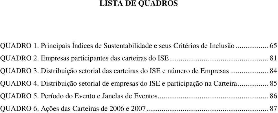 Distribuição setorial das carteiras do ISE e número de Empresas... 84 QUADRO 4.