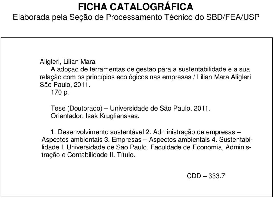 Tese (Doutorado) Universidade de São Paulo, 2011. Orientador: Isak Kruglianskas. 1. Desenvolvimento sustentável 2.