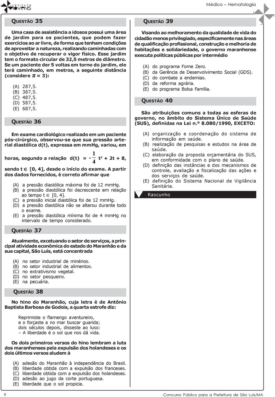 Se um paciente der 5 voltas em torno do jardim, ele terá caminhado, em metros, a seguinte distância (considere π = 3): (A) 287,5. (B) 387,5. (C) 487,5. (D) 587,5. (E) 687,5.