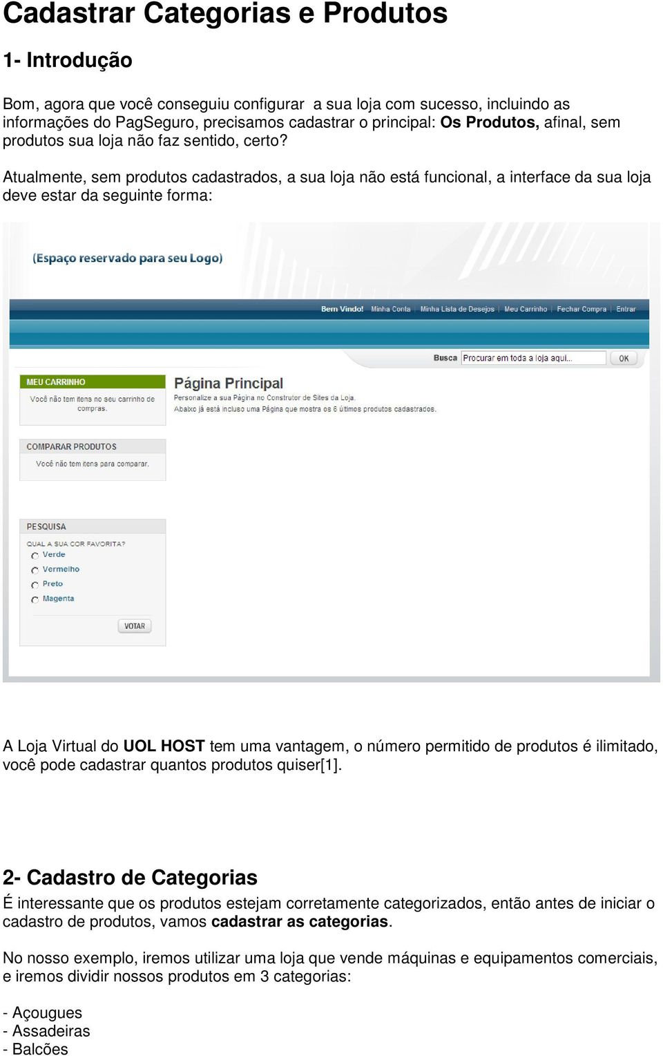 Atualmente, sem produtos cadastrados, a sua loja não está funcional, a interface da sua loja deve estar da seguinte forma: A Loja Virtual do UOL HOST tem uma vantagem, o número permitido de produtos