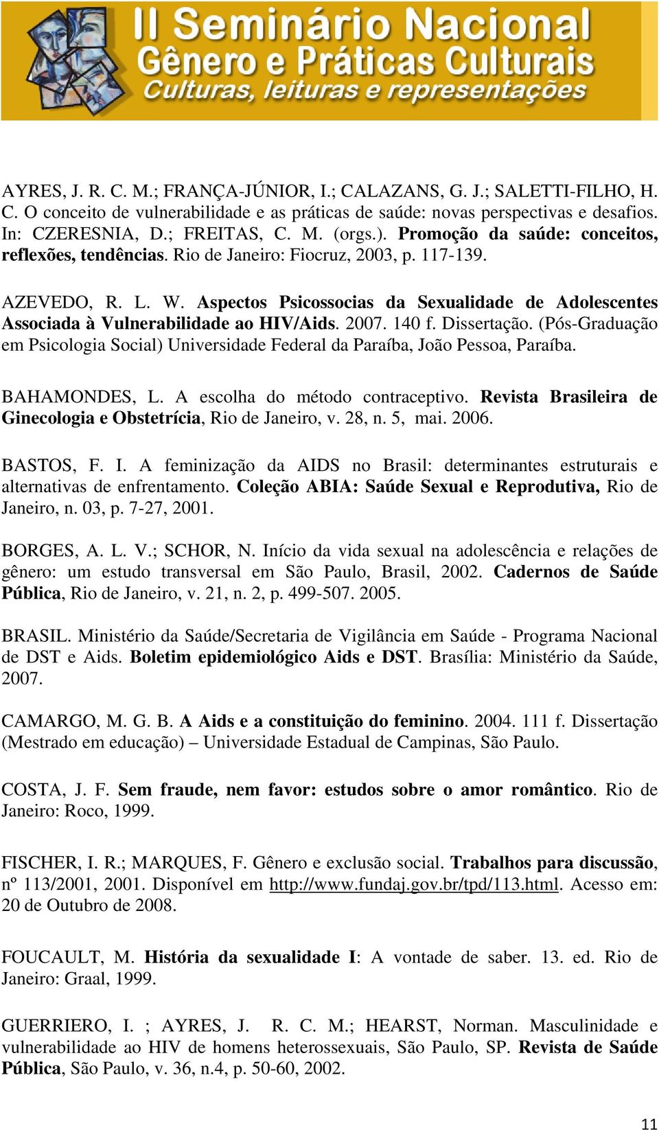 Aspectos Psicossocias da Sexualidade de Adolescentes Associada à Vulnerabilidade ao HIV/Aids. 2007. 140 f. Dissertação.