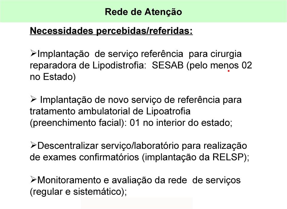 Implantação de novo serviço de referência para tratamento ambulatorial de Lipoatrofia (preenchimento facial): 01 no