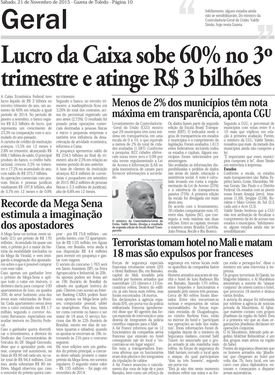 Lucro da Caixa sobe 60% no 3º trimestre e atinge R$ 3 bilhões A Caixa Econômica Federal teve lucro líquido de R$ 3 bilhões no terceiro trimestre do ano, um aumento de 60% em relação a igual período