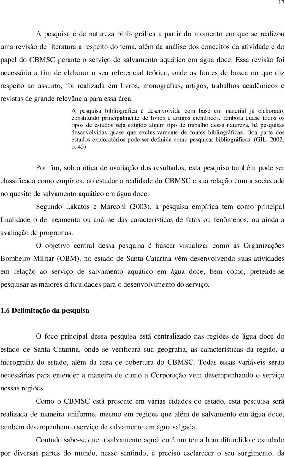 Essa revisão foi necessária a fim de elaborar o seu referencial teórico, onde as fontes de busca no que diz respeito ao assunto, foi realizada em livros, monografias, artigos, trabalhos acadêmicos e