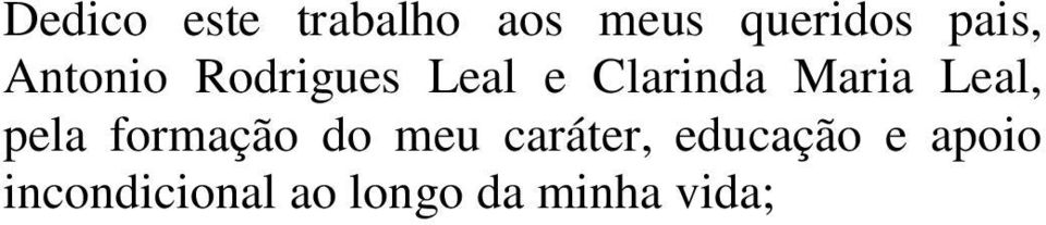 Maria Leal, pela formação do meu caráter,