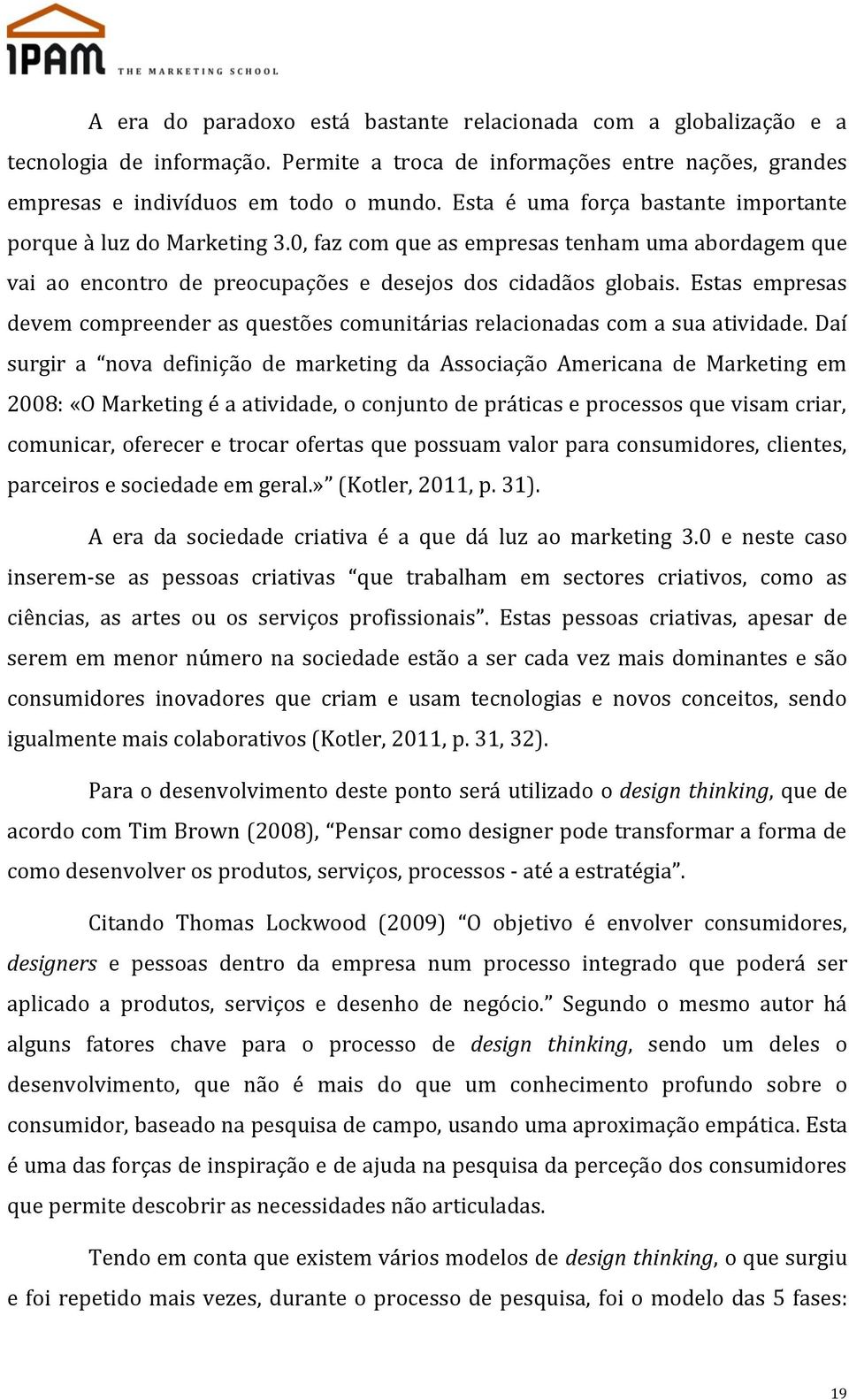 Estas empresas devem compreender as questões comunitárias relacionadas com a sua atividade.