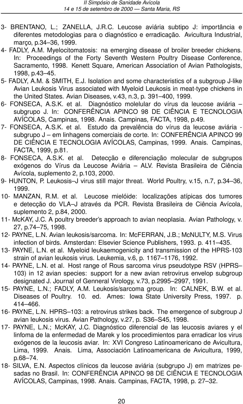 Kenett Square, American Association of Avian Pathologists, 1998, p.43 45. 5- FADLY, A.M. & SMITH, E.J.