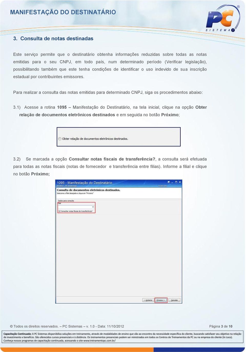 Para realizar a consulta das notas emitidas para determinado CNPJ, siga os procedimentos abaixo: 3.