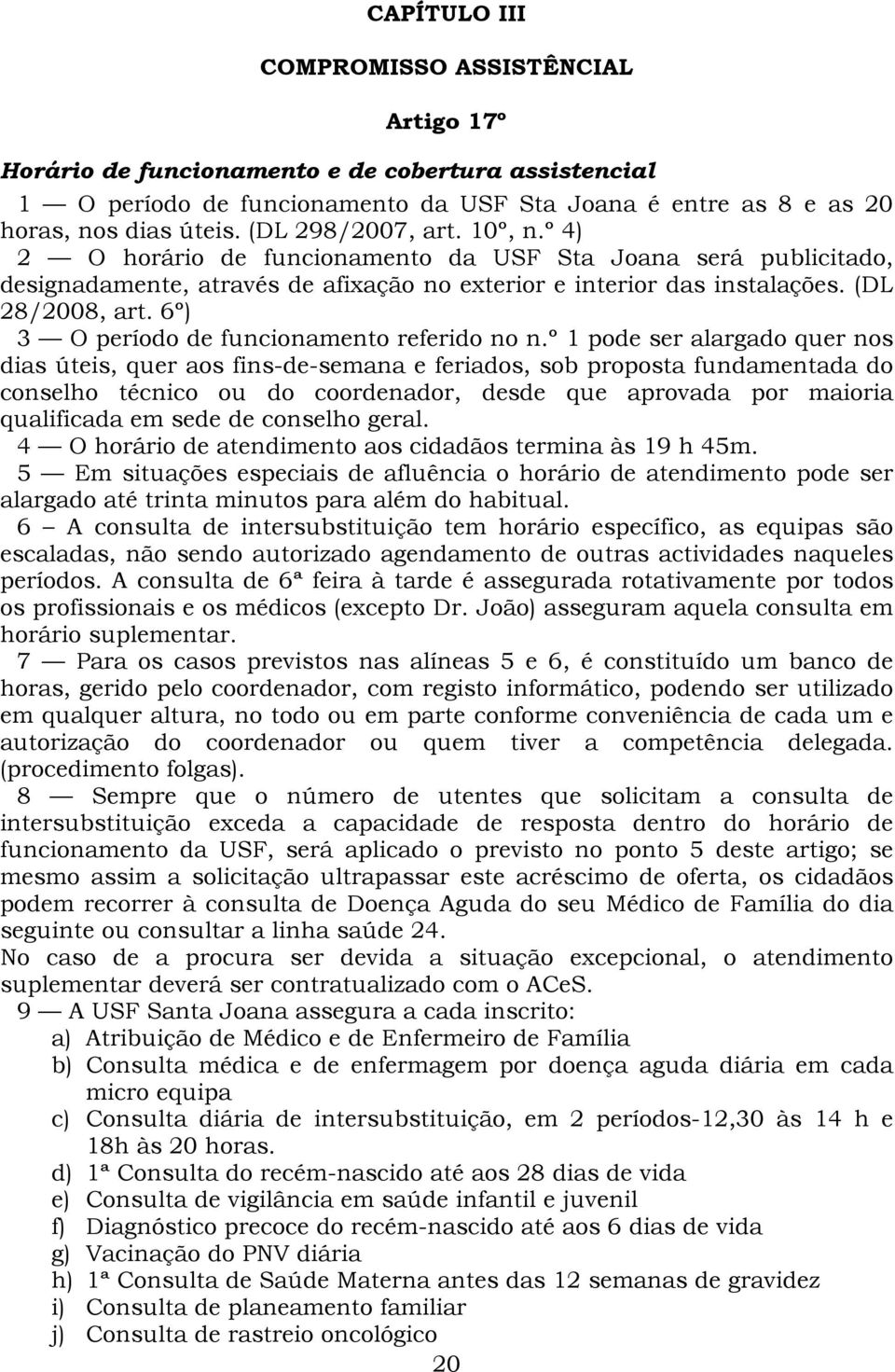 6º) 3 O período de funcionamento referido no n.