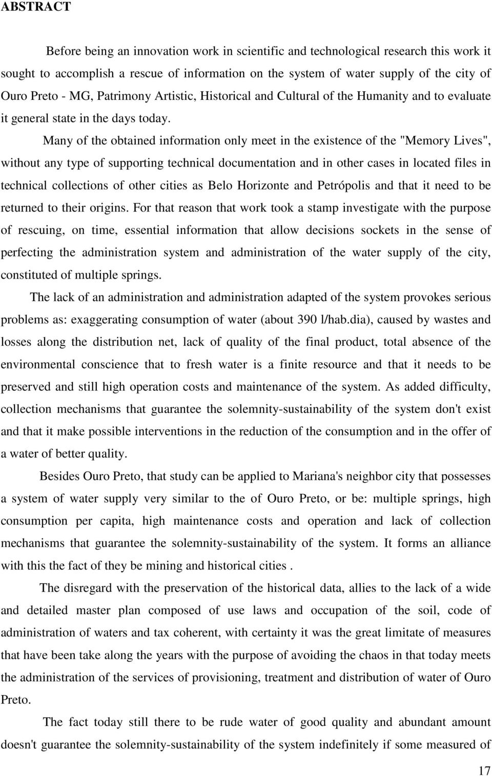 Many of the obtained information only meet in the existence of the "Memory Lives", without any type of supporting technical documentation and in other cases in located files in technical collections