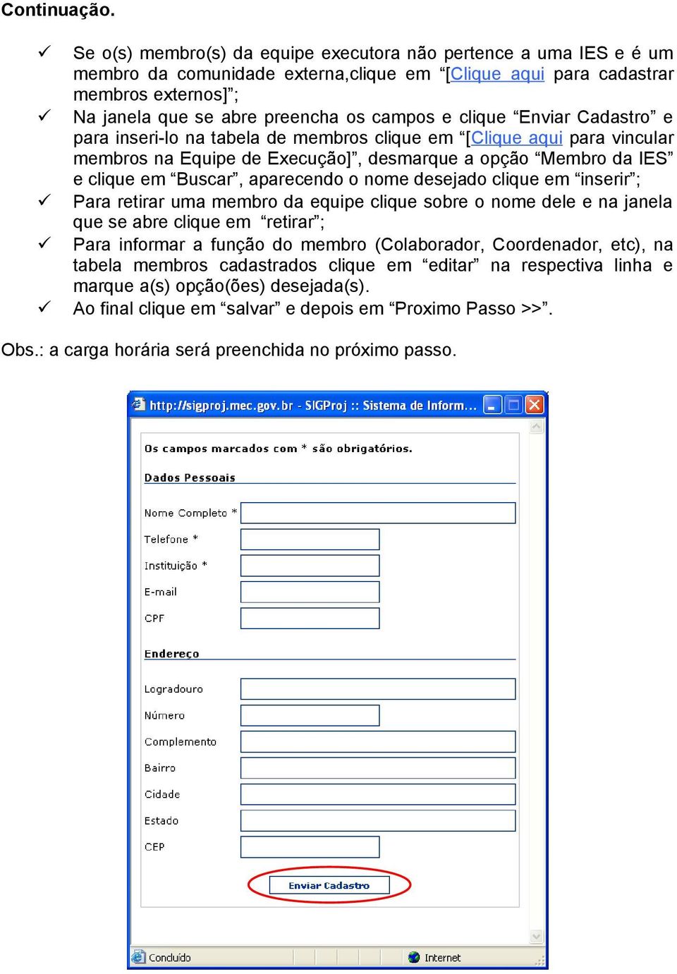 clique Enviar Cadastro e para inseri-lo na tabela de membros clique em [Clique aqui para vincular membros na Equipe de Execução], desmarque a opção Membro da IES e clique em Buscar, aparecendo o nome