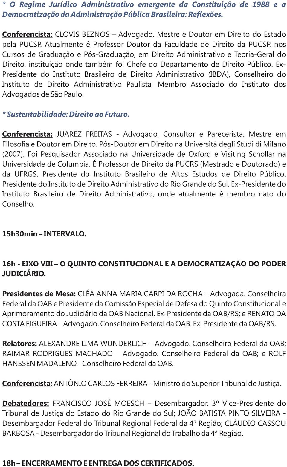 Atualmente é Professor Doutor da Faculdade de Direito da PUCSP, nos Cursos de Graduação e Pós-Graduação, em Direito Administrativo e Teoria-Geral do Direito, instituição onde também foi Chefe do