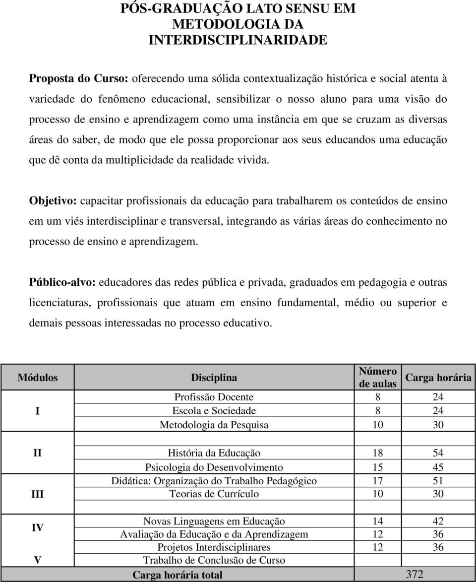 que dê conta da multiplicidade da realidade vivida.