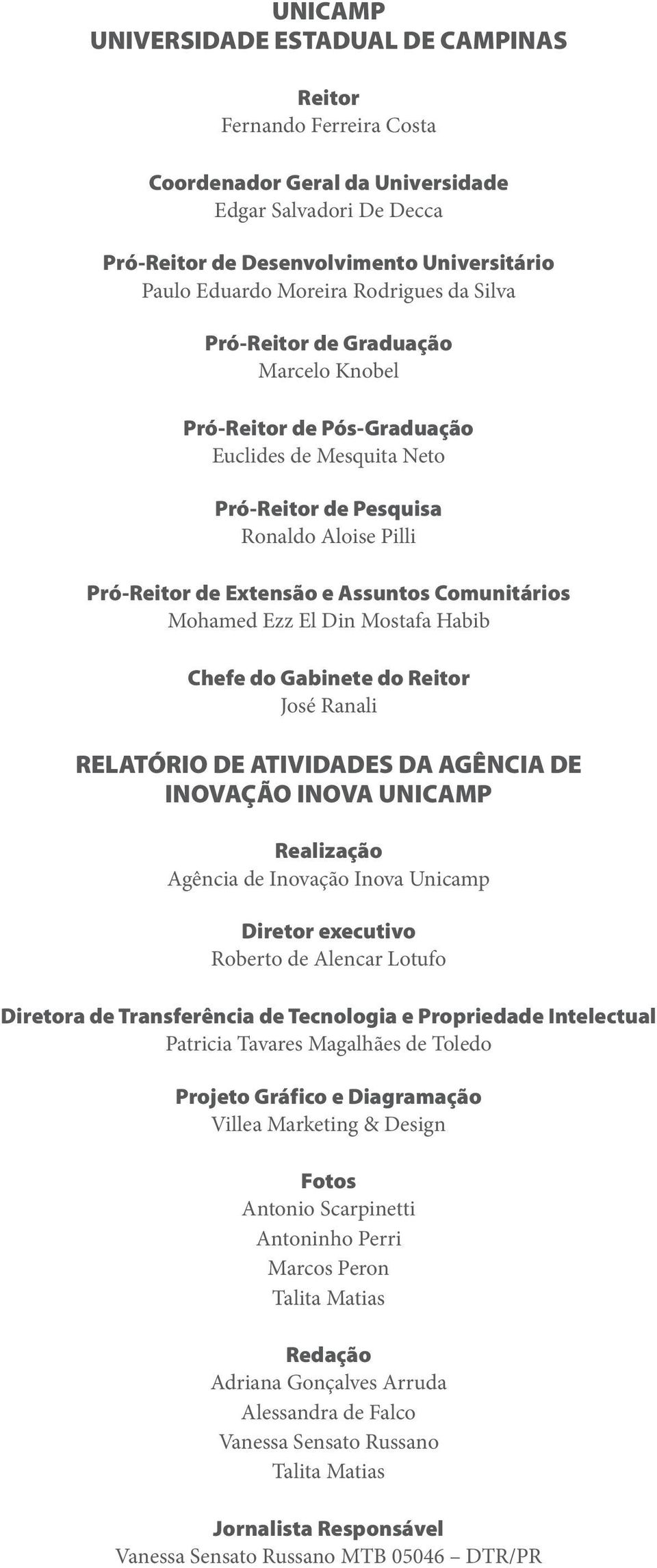 Comunitários Mohamed Ezz El Din Mostafa Habib Chefe do Gabinete do Reitor José Ranali RELATÓRIO DE ATIVIDADES DA AGÊNCIA DE INOVAÇÃO INOVA UNICAMP Realização Agência de Inovação Inova Unicamp Diretor