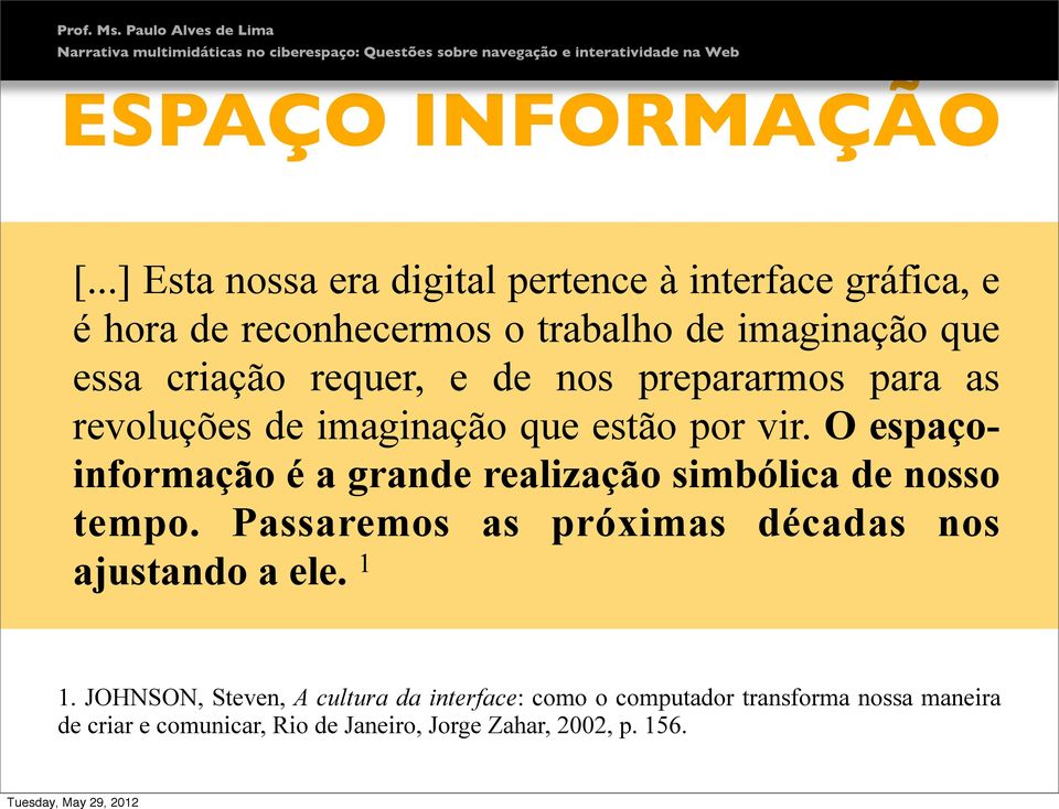 requer, e de nos prepararmos para as revoluções de imaginação que estão por vir.