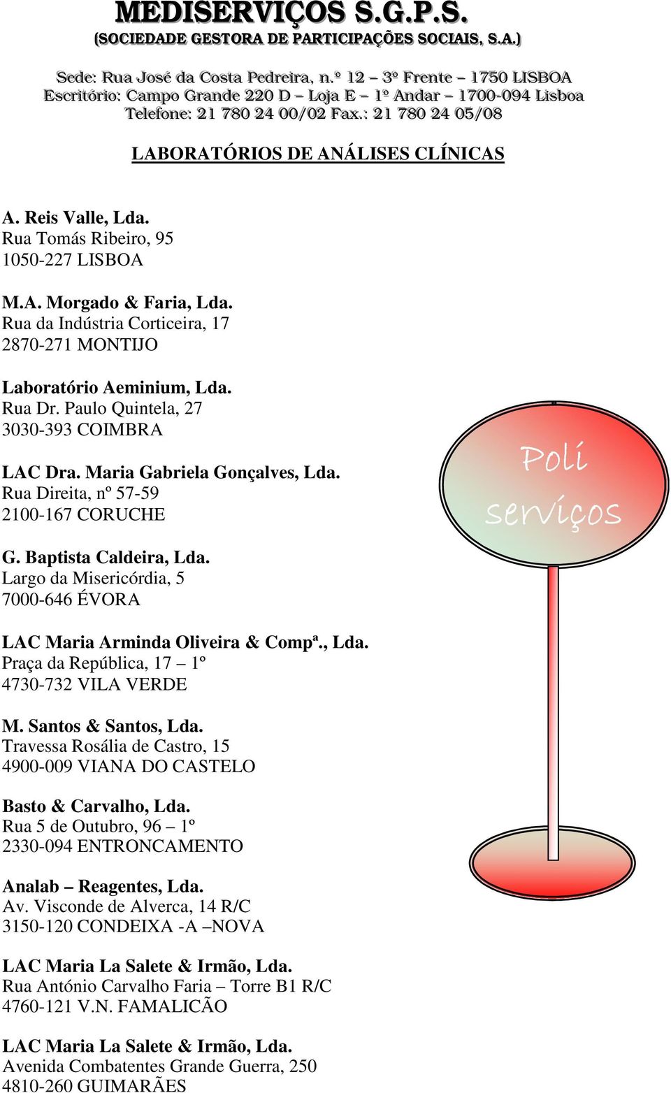 778800 2244 0000//0022 FFaaxx..:: 2211 778800 2244 0055//0088 LABORATÓRIOS DE ANÁLISES CLÍNICAS A. Reis Valle, Lda. Rua Tomás Ribeiro, 95 1050-227 LISBOA M.A. Morgado & Faria, Lda.