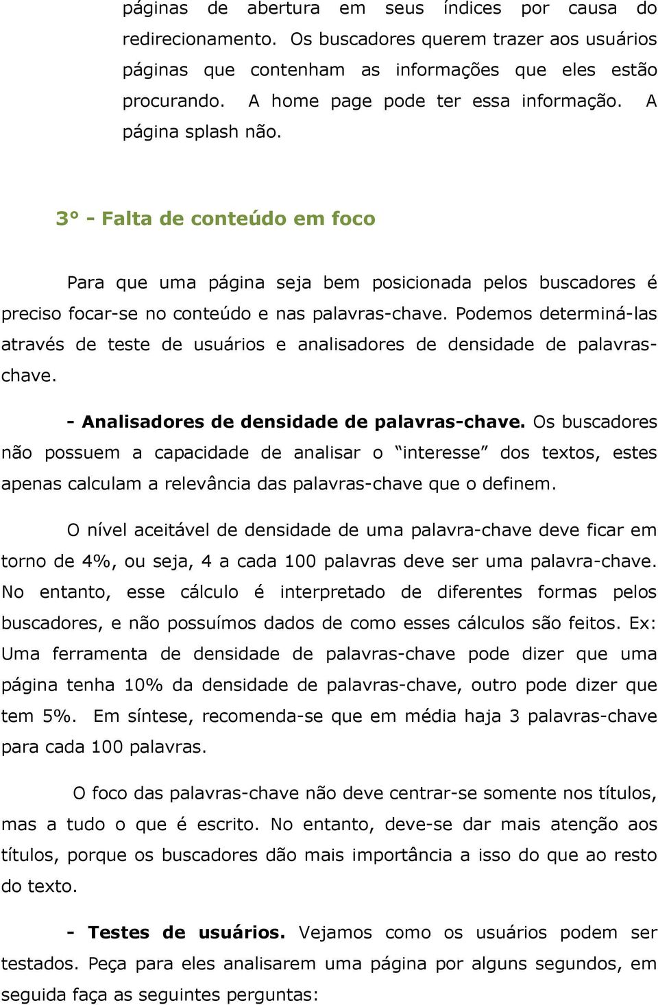 Podemos determiná-las através de teste de usuários e analisadores de densidade de palavraschave. - Analisadores de densidade de palavras-chave.