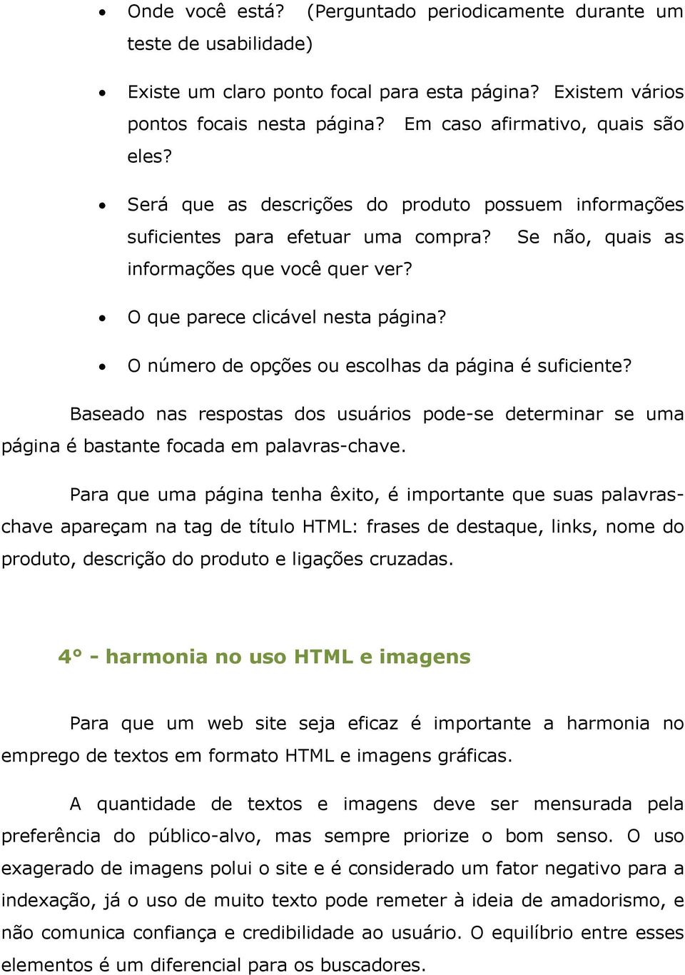 O número de opções ou escolhas da página é suficiente? Baseado nas respostas dos usuários pode-se determinar se uma página é bastante focada em palavras-chave.