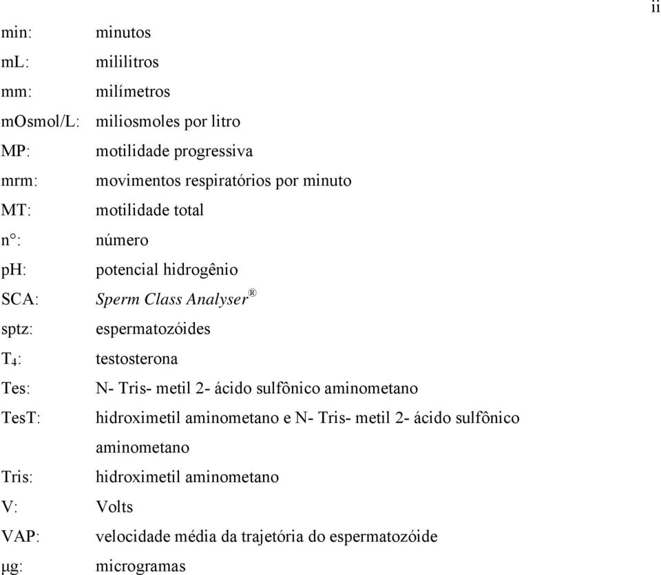 espermatozóides T 4 : testosterona Tes: N- Tris- metil 2- ácido sulfônico aminometano TesT: hidroximetil aminometano e N- Tris-