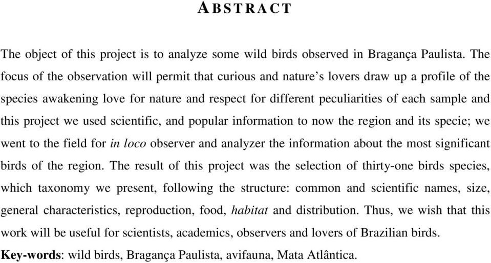 project we used scientific, and popular information to now the region and its specie; we went to the field for in loco observer and analyzer the information about the most significant birds of the