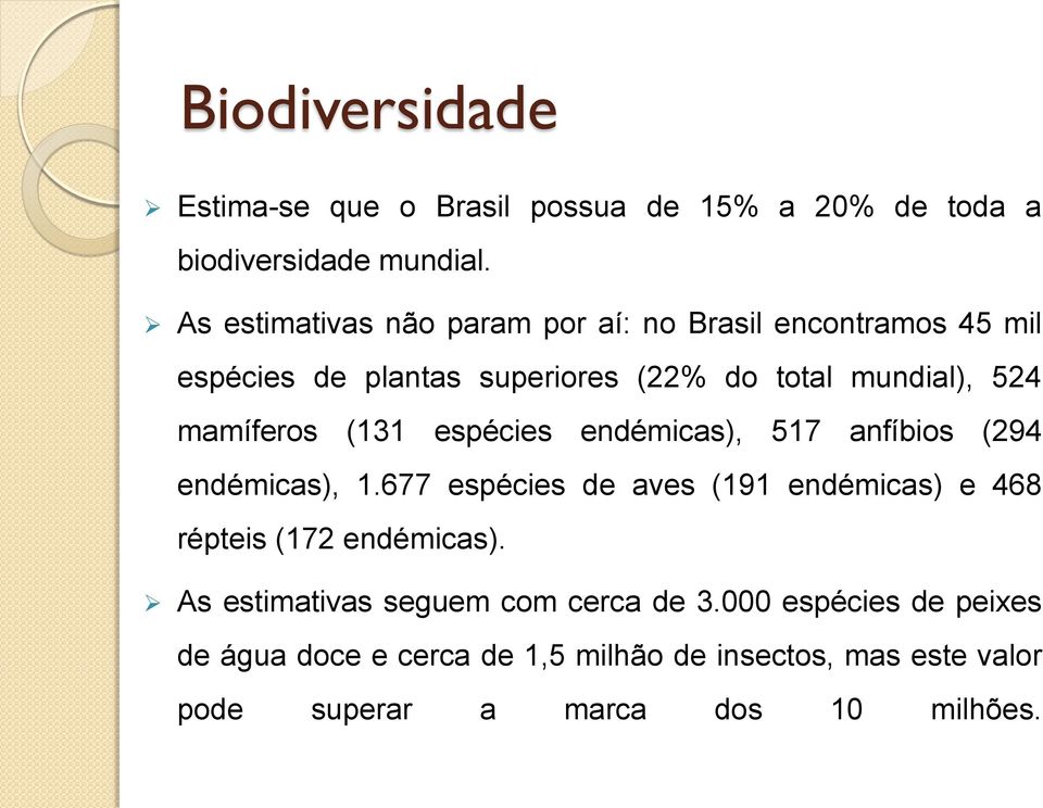 mamíferos (131 espécies endémicas), 517 anfíbios (294 endémicas), 1.