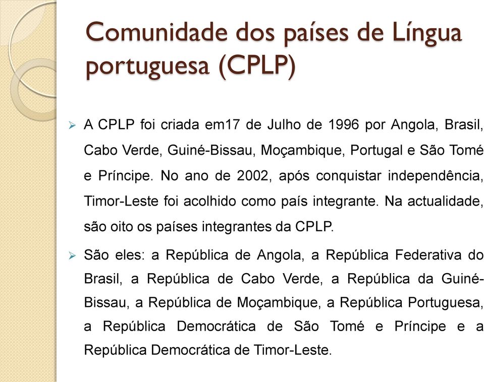 Na actualidade, são oito os países integrantes da CPLP.