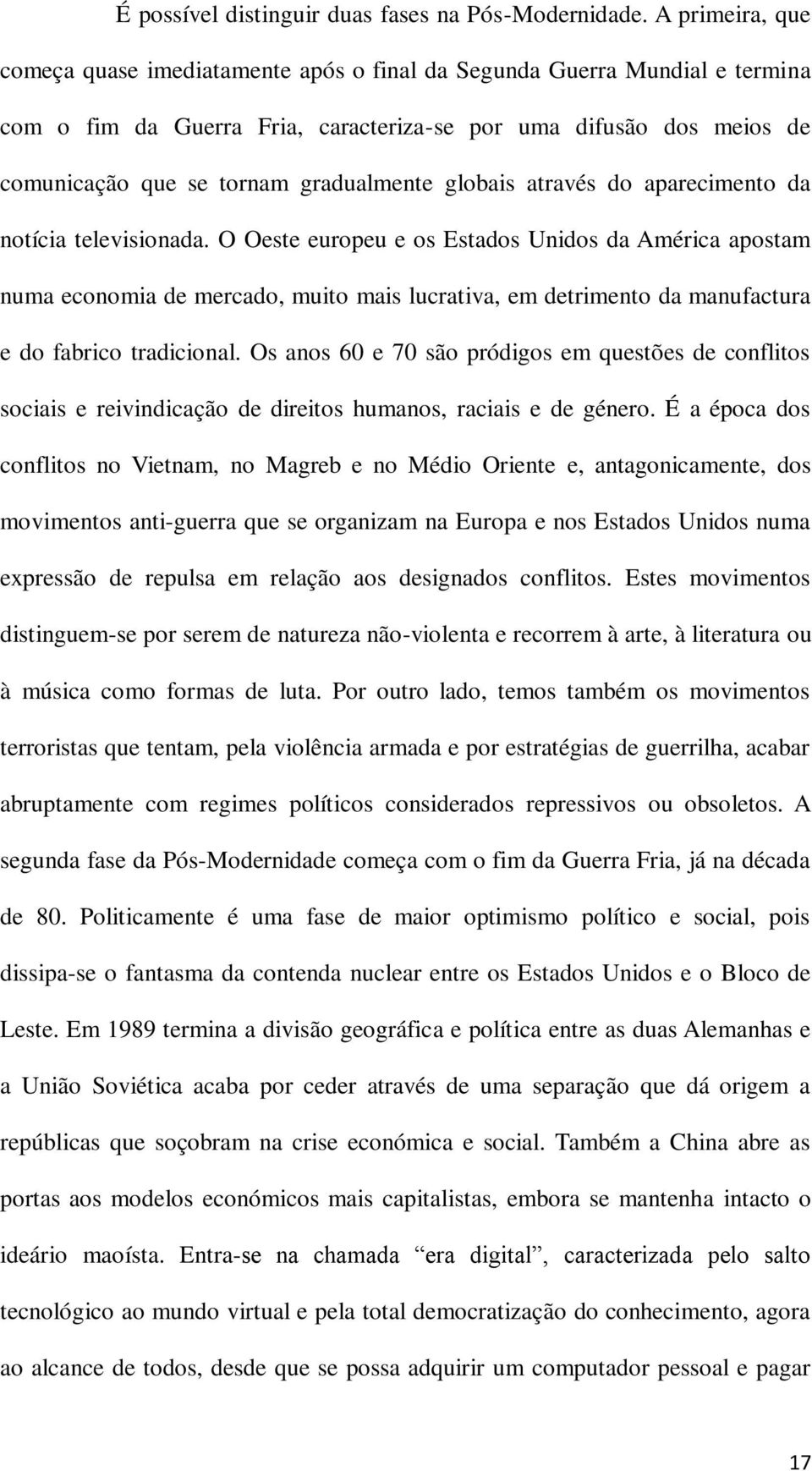 gradualmente globais através do aparecimento da notícia televisionada.