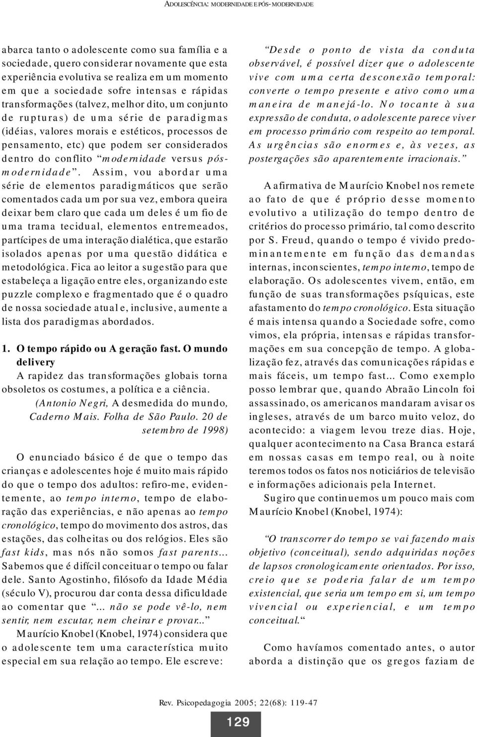 conflito modernidade versus pósmodernidade.