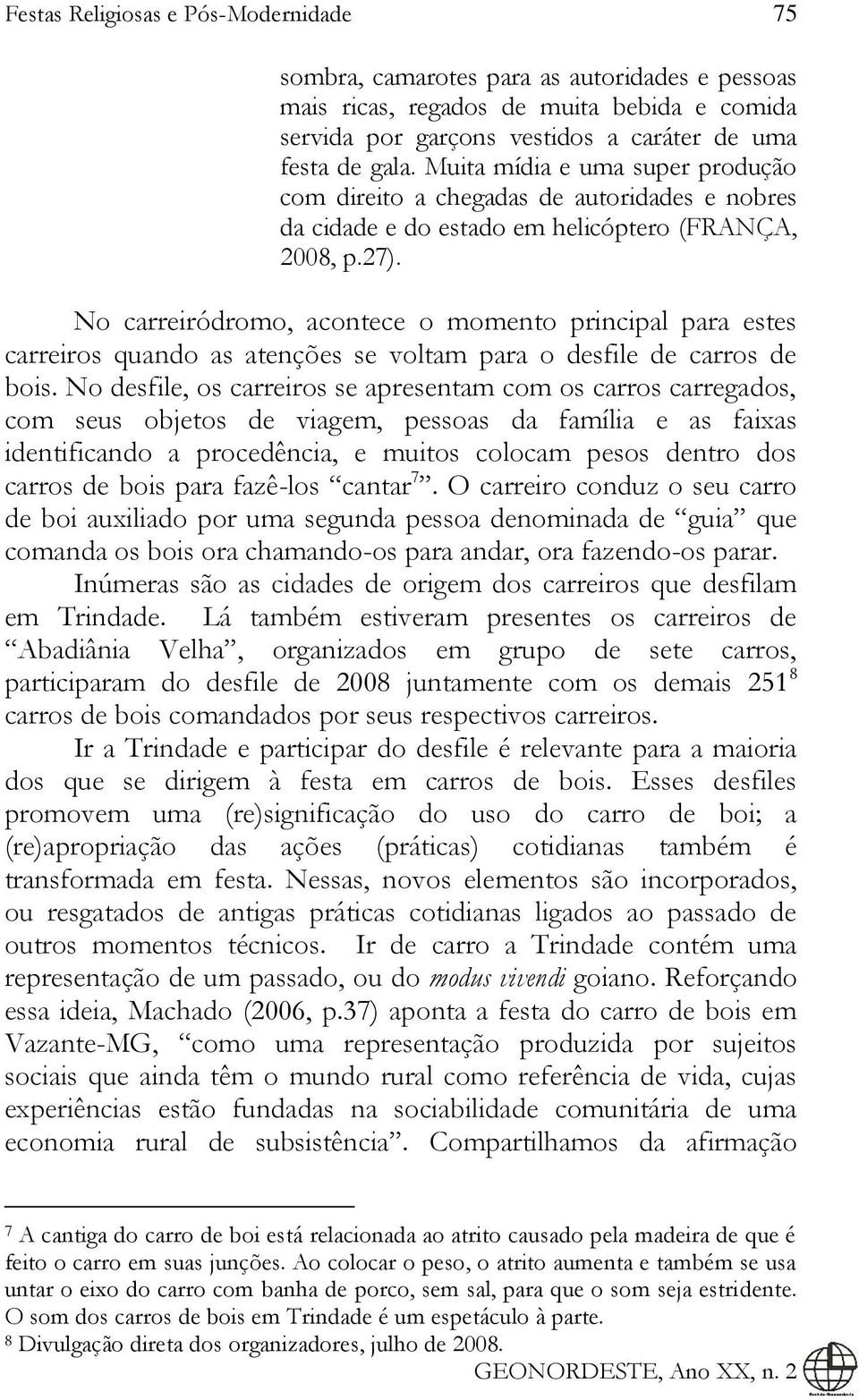 No carreiródromo, acontece o momento principal para estes carreiros quando as atenções se voltam para o desfile de carros de bois.