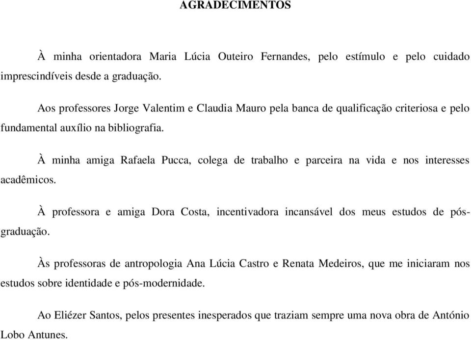 À minha amiga Rafaela Pucca, colega de trabalho e parceira na vida e nos interesses acadêmicos.