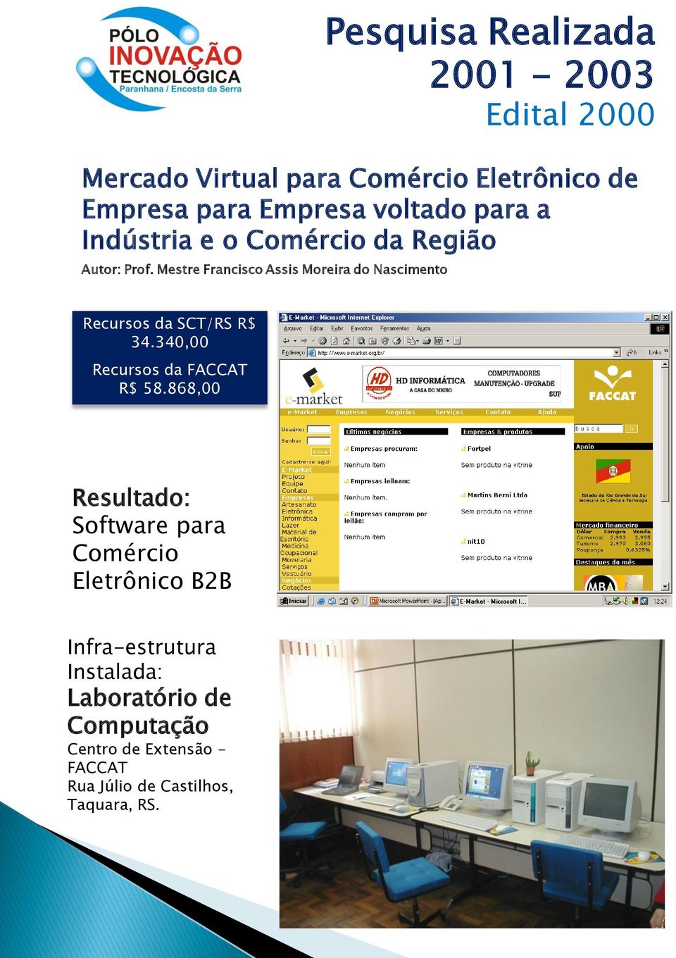Mestre Francisco Assis Moreira do Nascimento Pesquisa Realizada 2001-2003 Edital 2000 Recursos da SCT/RS R$ 34.
