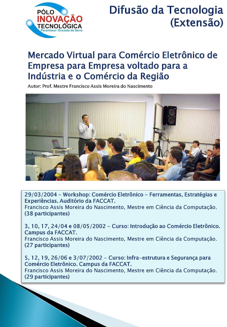 Francisco Assis Moreira do Nascimento, Mestre em Ciência da Computação. (38 participantes) 3, 10, 17, 24/04 e 08/05/2002 - Curso: Introdução ao Comércio Eletrônico. Campus da FACCAT.