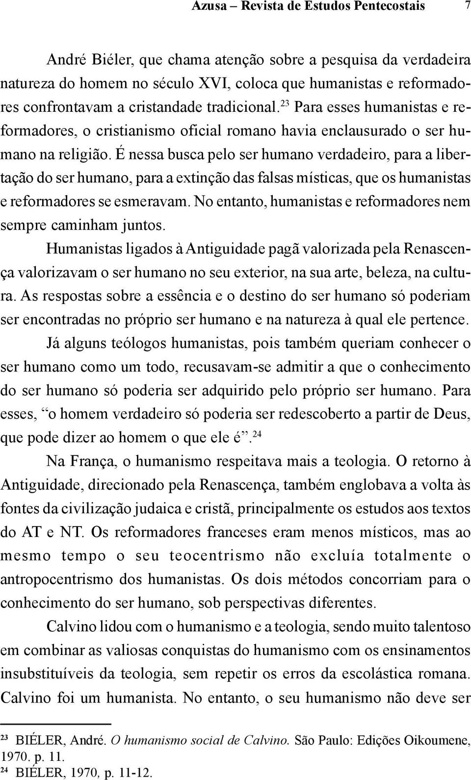 É nessa busca pelo ser humano verdadeiro, para a libertação do ser humano, para a extinção das falsas místicas, que os humanistas e reformadores se esmeravam.