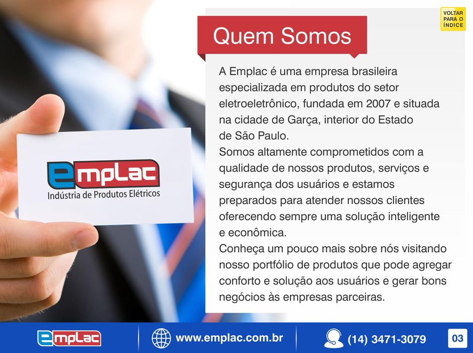 Somos altamente comprometidos com a qualidade de nossos produtos, serviços e segurança dos usuários e estamos preparados para atender nossos